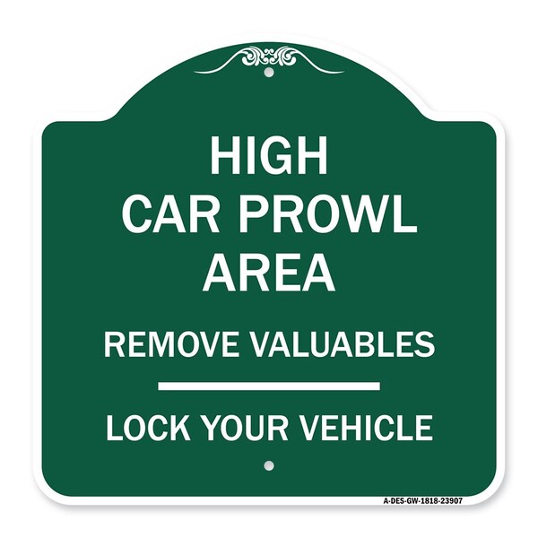 Signmission High Car Prowl Area Remove Valuables Lock Your Vehicle, Green & White Alum, 18" H, GW-1818-23907 A-DES-GW-1818-23907 - main